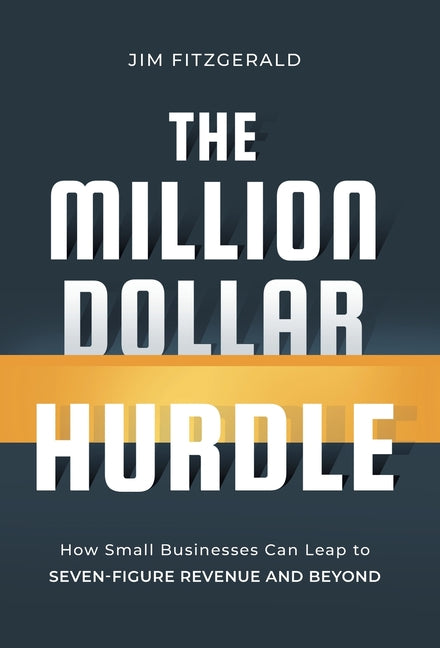 The Million Dollar Hurdle: How Small Businesses Can Leap to Seven-Figure Revenue and Beyond