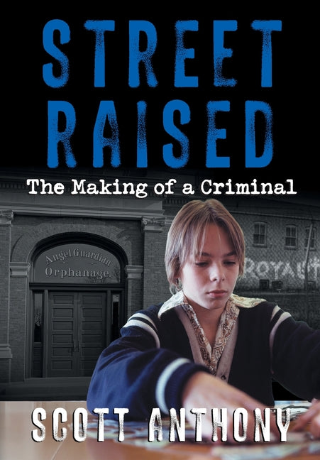 Street Raised: The Making of a Criminal by Anthony, Scott