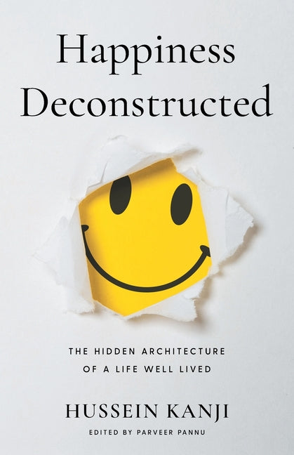 Happiness Deconstructed: The Hidden Architecture of a Life Well Lived by Kanji, Hussein