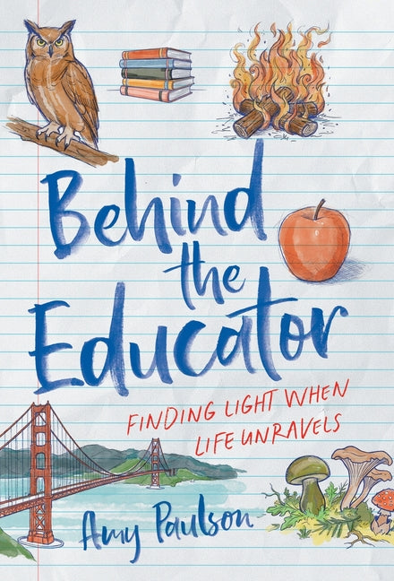 Behind the Educator: Finding Light When Life Unravels