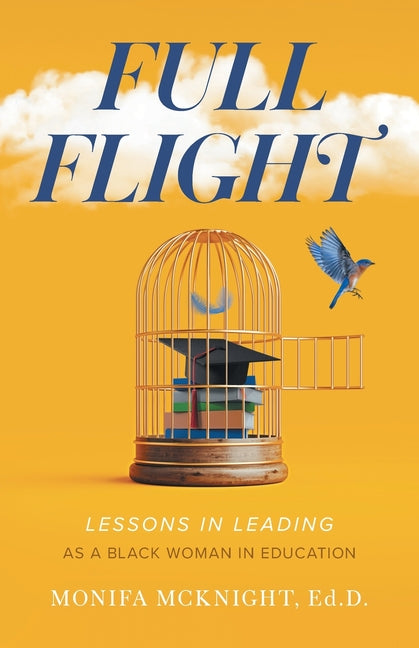 Full Flight: Lessons in Leading as a Black Woman in Education by McKnight, Monifa