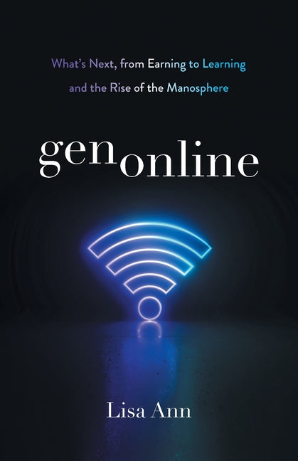 gen online: What's Next, from Earning to Learning and the Rise of the Manosphere by Ann, Lisa