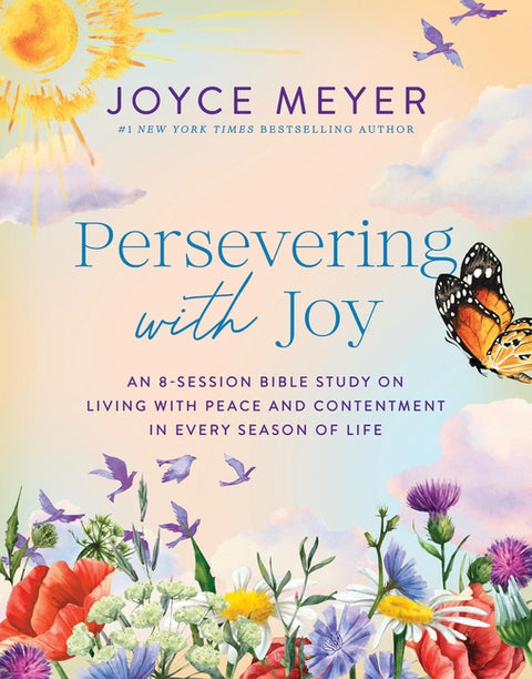 Persevering with Joy: An 8-Session Bible Study on Living with Peace and Contentment in Every Season of Life by Meyer, Joyce