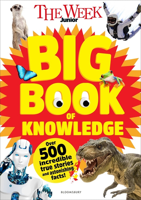 The Week Junior Big Book of Knowledge: The Ultimate Book for Curious Kids with Over 500 Incredible True Stories and Astonishing Facts by The Week Junior