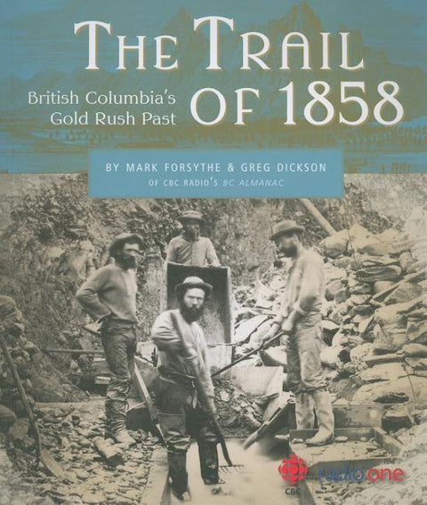 The Trail of 1858: British Columbia's Gold Rush Past by Forsythe, Mark