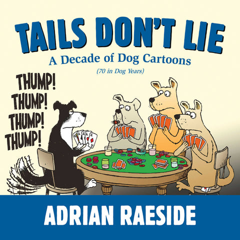Tails Don't Lie: A Decade of Dog Cartoons (70 in Dog Years) by Raeside, Adrian