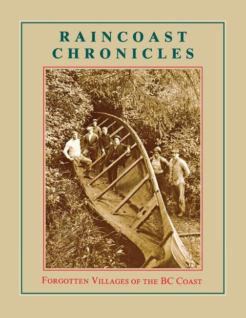 Raincoast Chronicles 11: Forgotten Villages of the BC Coast by White, Howard
