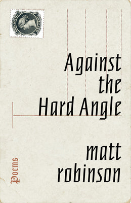Against the Hard Angle by Robinson, Matt