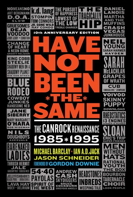 Have Not Been the Same (Rev): The Canrock Renaissance 1985-1995