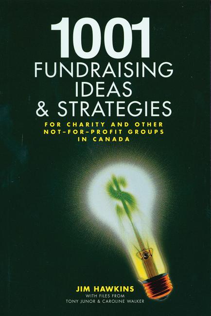 1001 Fundraising Ideas and Strategies: For Charity and Other Not-For-Profit Groups in Canada by Hawkins, Jim
