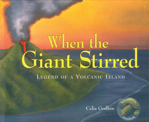 When the Giant Stirred: Legend of a Volcanic Island by Godkin, Celia