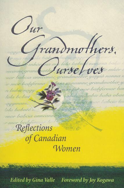Our Grandmothers, Ourselves: Reflections of Canadian Women by Valle, Gina