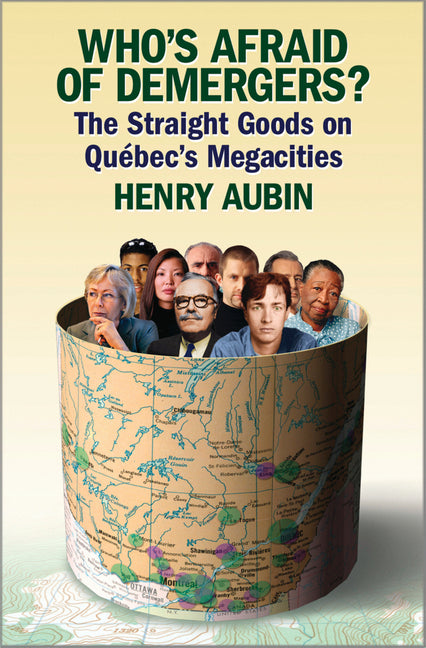 Who's Afraid of Demergers?: The Straight Goods on Quebec's Megacities by Aubin, Henry
