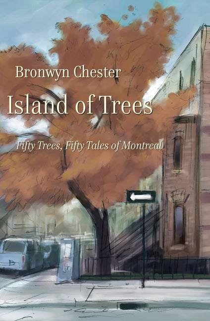 Island of Trees: 50 Trees, 50 Tales of Montreal