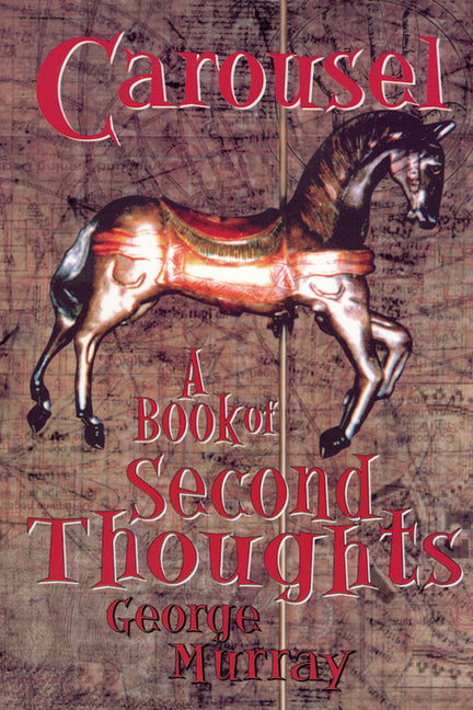 Carousel: A Book of Second Thoughts by Murray, George
