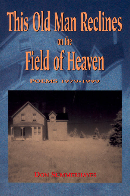 This Old Man Reclines on the Field of Heaven: Poems 1979-1999 by Summerhayes, Don