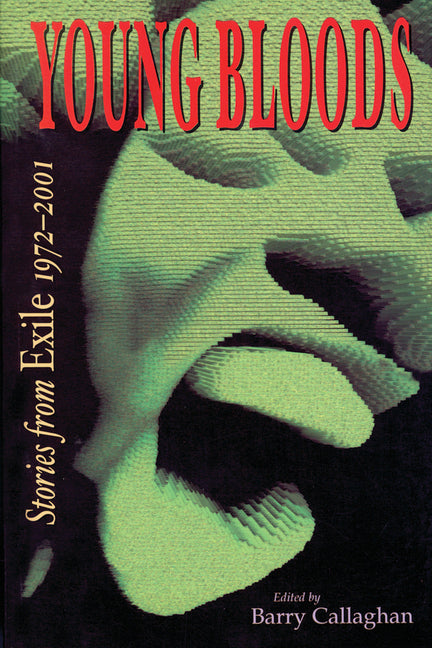 Young Bloods: Stories from Exile 1972-2001 by Callaghan, Barry