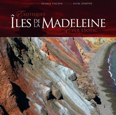 Exotiques Îles de la Madeleine Ever Exotic by Fischer, George