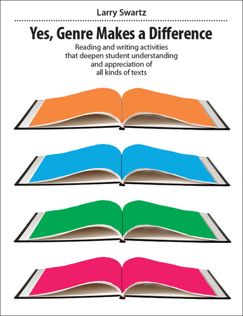 Yes, Genre Makes the Difference: Reading and Writing Activities That Deepen Student Understanding and Appreciation of All Kinds of Texts
