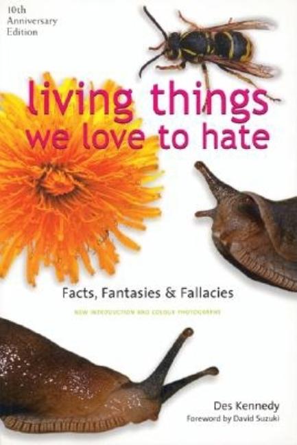 Living Things We Love to Hate: Facts, Fantasies & Fallacies by Kennedy, Des