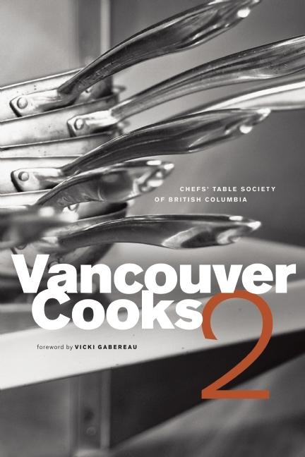 Vancouver Cooks 2 by Chefs' Table Society of British Columbia