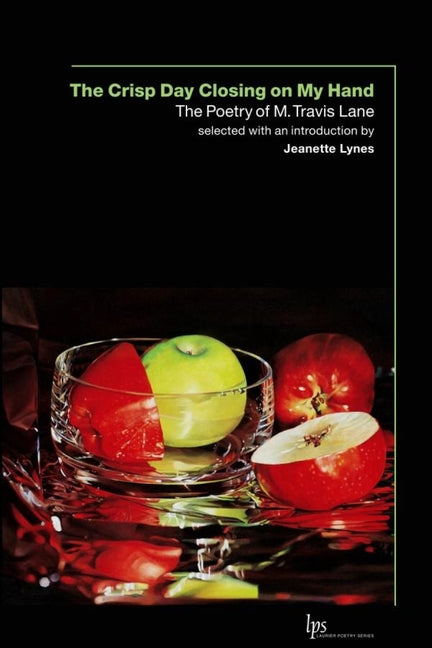 The Crisp Day Closing on My Hand: The Poetry of M. Travis Lane by Lane, M. Travis
