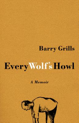 Every Wolf's Howl: A Memoir by Grills, Barry