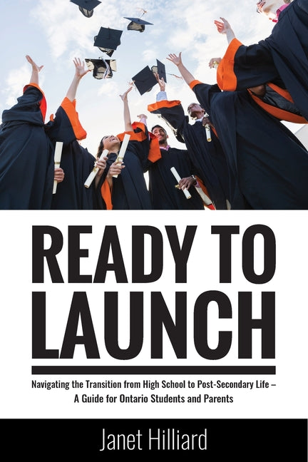 Ready to Launch: Navigating the Transition from High School to Post-Secondary Life - A Guide for Ontario Students and Parents