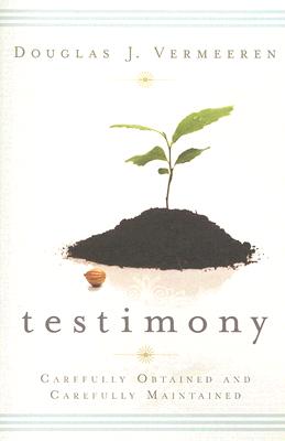 Testimony: Carefully Obtained and Carefully Maintained by Vermeeren, Douglas