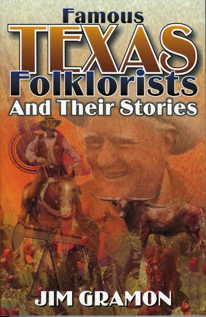 Famous Texas Folklorists and Their Stories by Gramon, Jim
