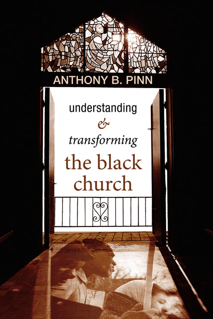 Understanding & Transforming the Black Church by Pinn, Anthony B.
