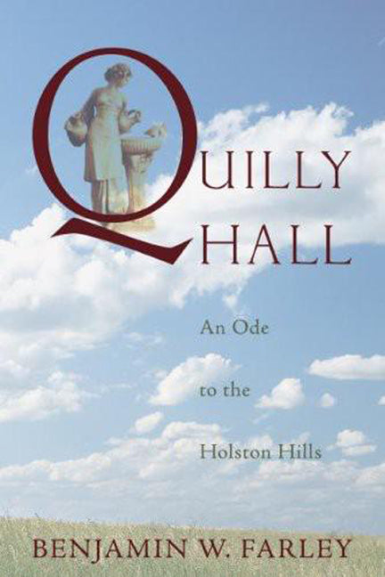 Quilly Hall: An Ode to the Holston Hills by Farley, Benjamin W.