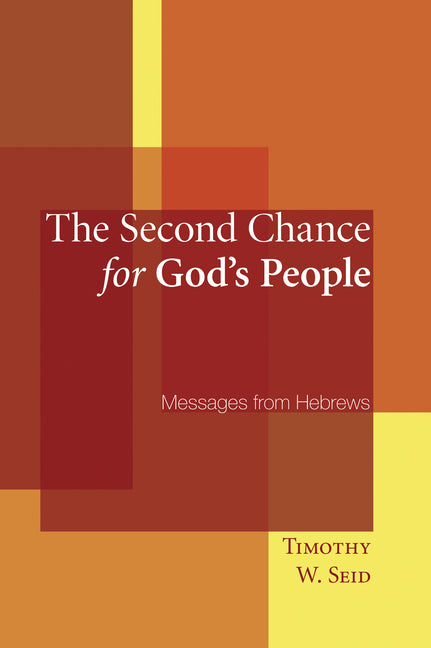 The Second Chance for God's People: Messages from Hebrews