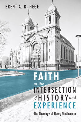 Faith at the Intersection of History and Experience by Hege, Brent A. R.