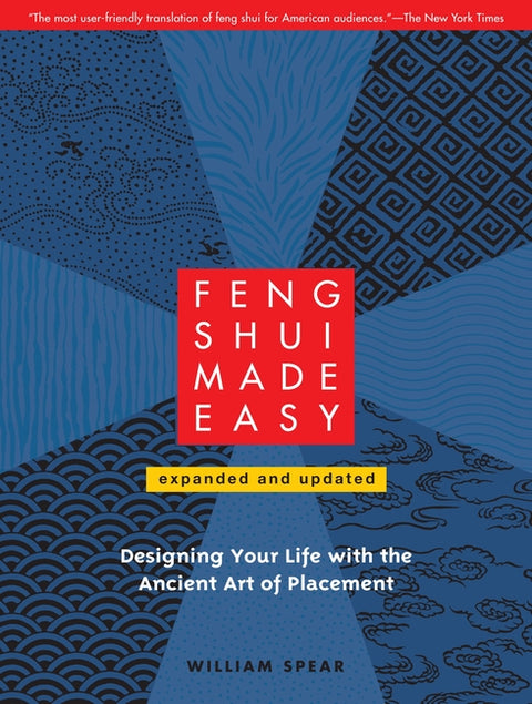 Feng Shui Made Easy: Designing Your Life with the Ancient Art of Placement by Spear, William