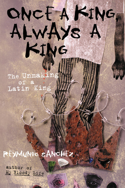 Once a King, Always a King: The Unmaking of a Latin King by Sanchez, Reymundo