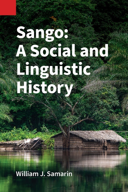 Sango: A Social and Linguistic History by Samarin, William J.