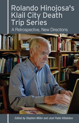 Rolando Hinojosa's Klail City Death Trip Series: A Retrospective, New Directions by Miller, Stephen Pablo