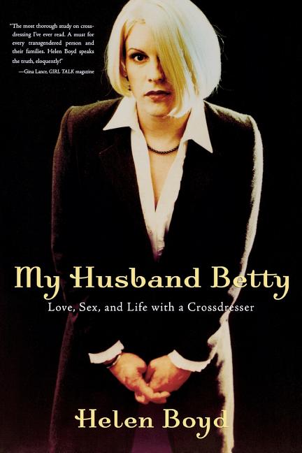 My Husband Betty: Love, Sex, and Life with a Crossdresser