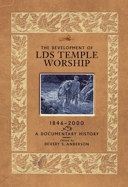The Development of LDS Temple Worship, 1846-2000: A Documentary History by Anderson, Devery S.