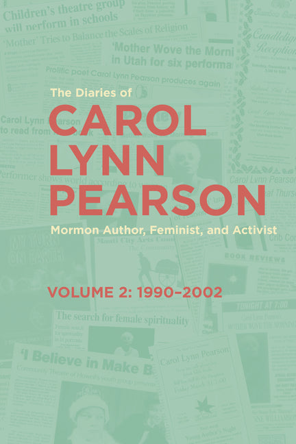 The Diaries of Carol Lynn Pearson--Mormon Author, Feminist, and Activist: Volume 2: 1990-2002 Volume 2