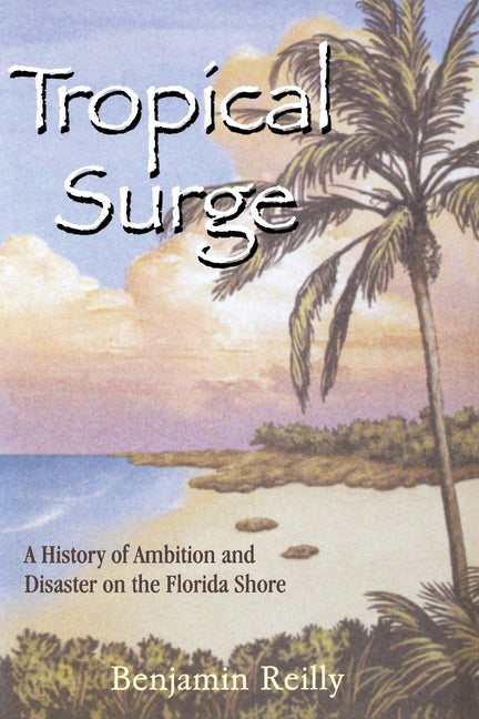 Tropical Surge: A History of Ambition and Disaster on the Florida Shore