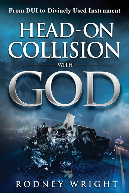 Head-On Collision with God: From DUI to Divinely Used Instrument