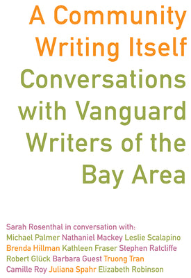 A Community Writing Itself: Conversations with Vanguard Writers of the Bay Area by Rosenthal, Sarah
