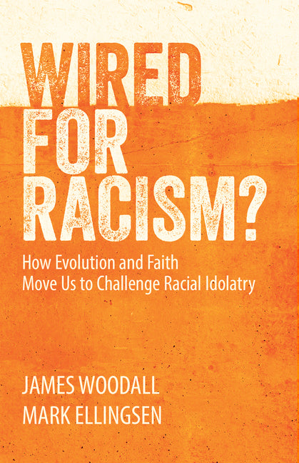 Wired for Racism? How Evolution and Faith Move Us to Challenge Racial Idolatry
