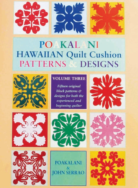 Poakalani Hawaiian Quilt Cushion Patterns and Designs: Volume Three by Serrao, Poakalani