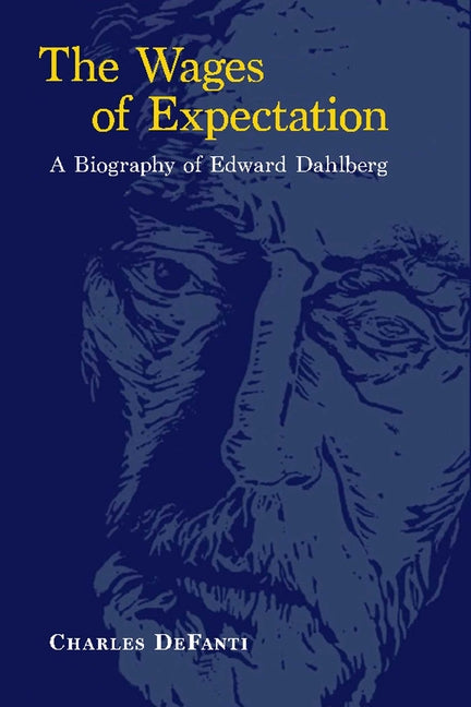 The Wages of Expectation: A Biography of Edward Dahlberg