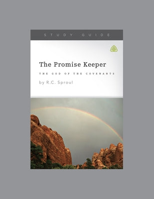 The Promise Keeper: God of the Covenants, Teaching Series Study Guide by Ligonier Ministries