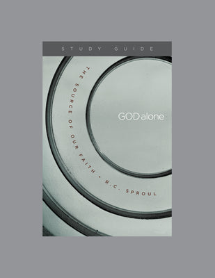 God Alone, Teaching Series Study Guide by Ligonier Ministries