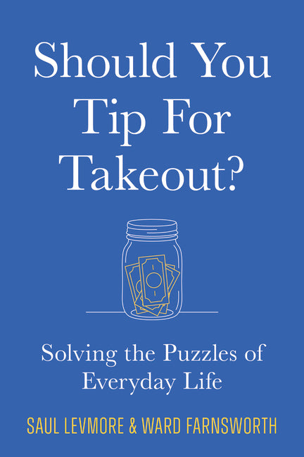 Should You Tip for Takeout?: Solving the Puzzles of Everyday Life by Levmore, Saul